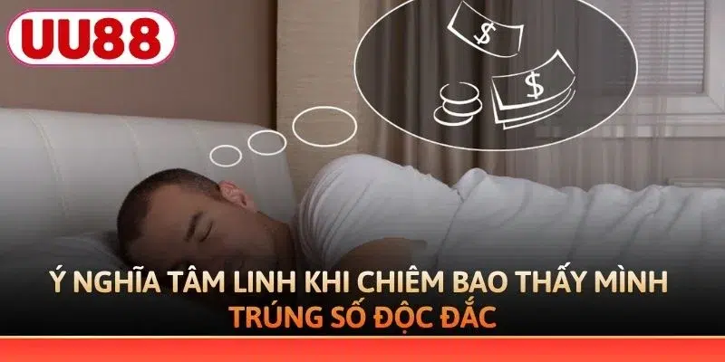Ý nghĩa tâm linh khi chiêm bao thấy mình trúng số độc đắc
